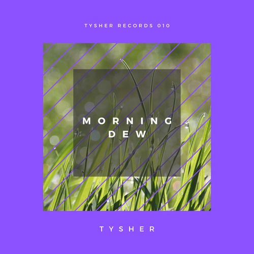 TYSHER-Morning Dew