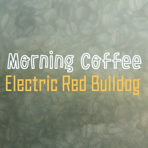 Electric Red Bulldog, Denys Kyshchuk-Morning Сoffee