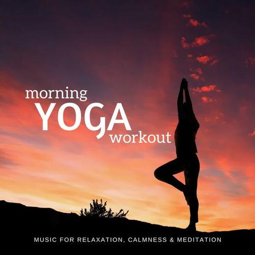 Morning Yoga Workout (Music for Relaxation, Calmness & Meditation)