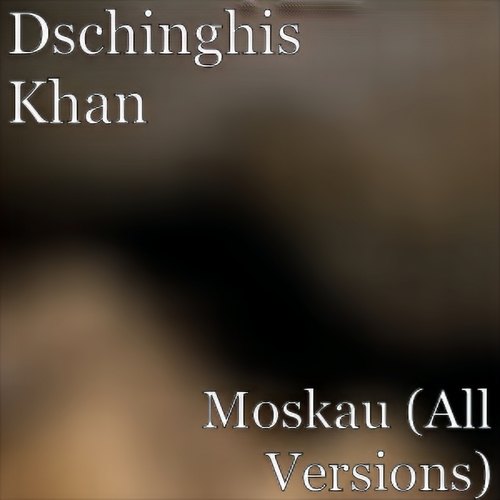 Dschinghis Khan-Moskau (All Versions)