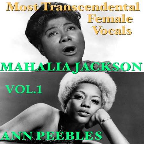 Mahalia Jackson, Ann Peebles-Most Transcendental Female Vocals: Ann Peebles & Mahalia Jackson, Vol.1