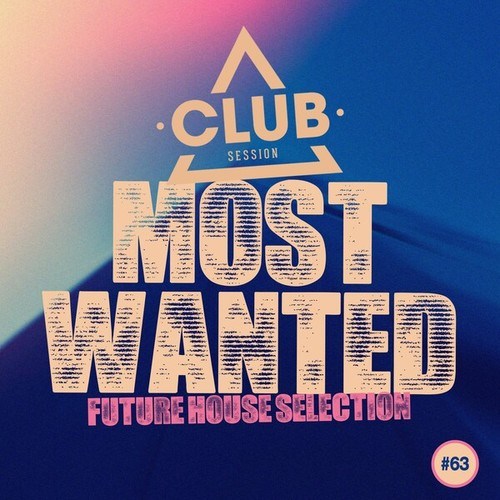 Most Wanted - Future House Selection, Vol. 63