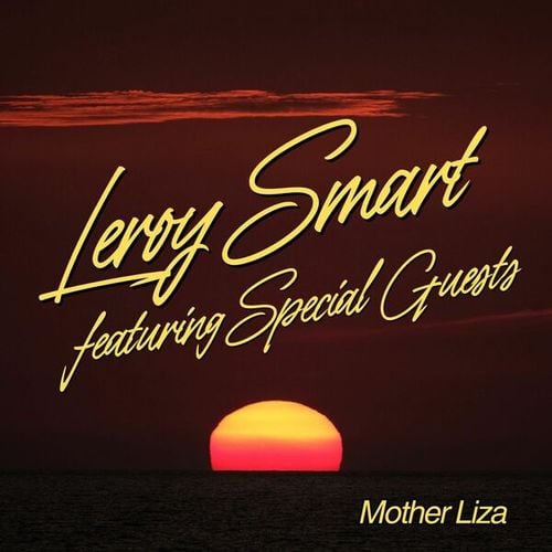 Mother Liza: Leroy Smart featuring Special Guests