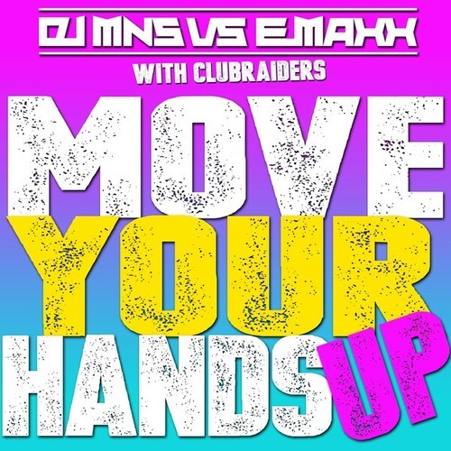 DJ MNS, E-MaxX, Clubraiders-Move Your Hands Up