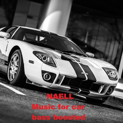 Naell, CAR MUSIC MIX-Music for car bass boosted