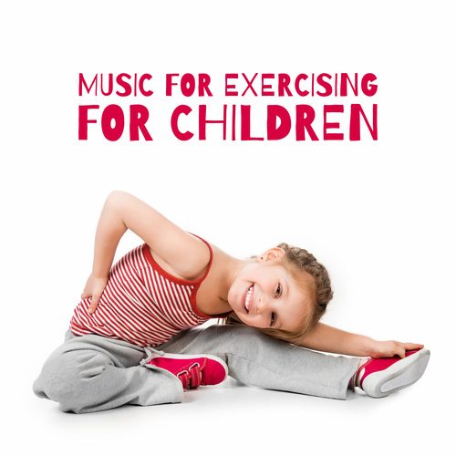 Music for Exercising for Children (Start Moving and Feel the Bond, Time for Regeneration, Work on Fitness)