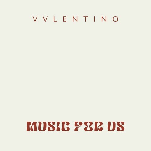 VVLENTINO-Music for Us