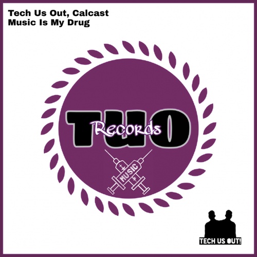 Tech Us Out, Calcast-Music Is My Drug