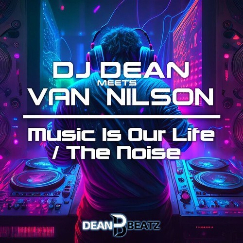 Dj Dean, Van Nilson-Music Is Our Life / The Noise