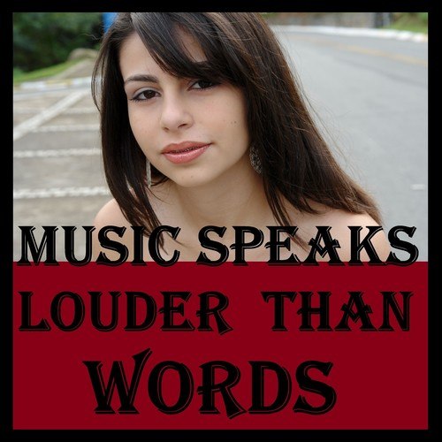 Music Speaks Louder Than Words