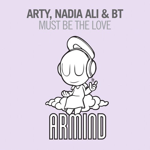 ARTY, Nadia Ali, BT-Must Be The Love