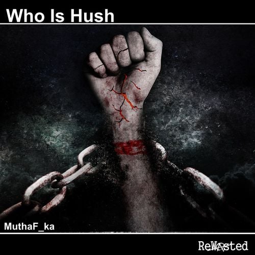 Who Is Hush-Muthaf_Ka