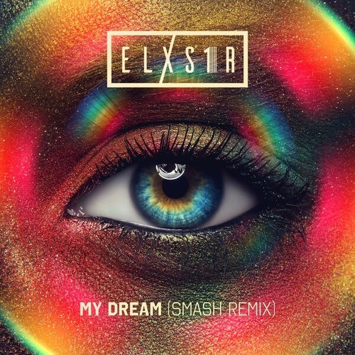 ELXS1R, Smash-My Dream (Smash Remix)