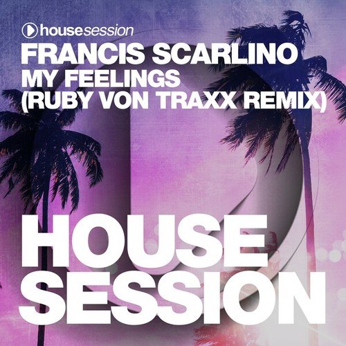 Francis Scarlino, Ruby Von Traxx-My Feelings (Ruby Von Traxx Remix)