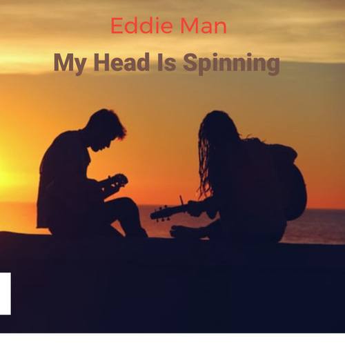 Eddie Man-My head Is Spinning