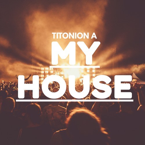 Titonion A-My House (Dub Mix)