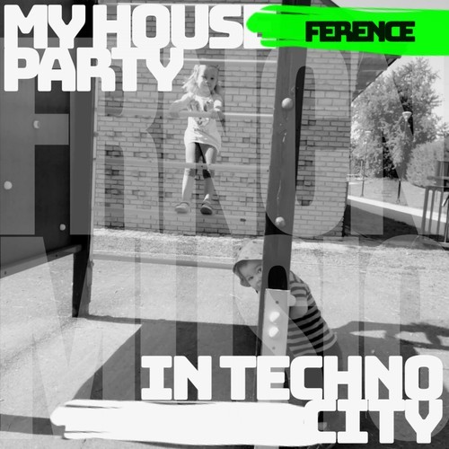 Ference-My House Party / In Techno City