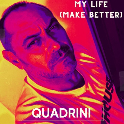 Quadrini-My Life (Make Better) [Radio Edit]