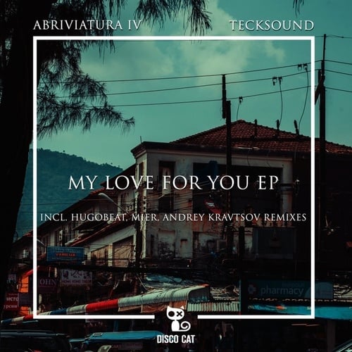 Abriviatura IV, TeckSound, Andrey Kravtsov, Hugobeat, Mier-My Love for You