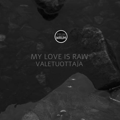 Valetuottaja-My Love Is Raw