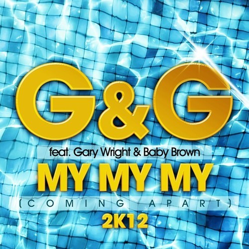 G&G, Gary Wright, Baby Brown, Davis Redfield, Crazibiza, Max K.-My My My (Coming Apart) 2K12