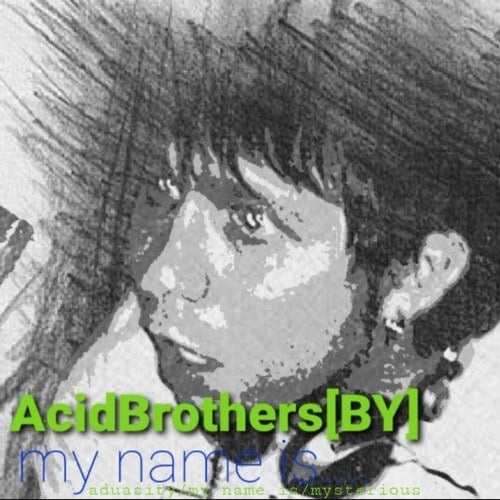 Acid Brothers (BY)-My Name Is