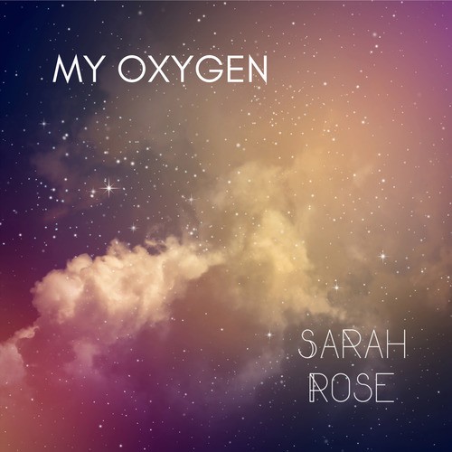 Sarah Rose-My Oxygen