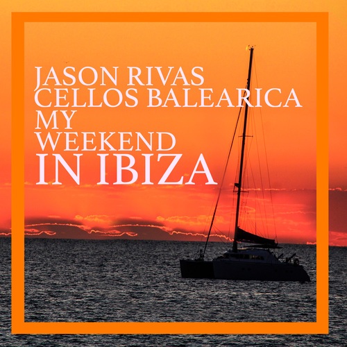 Cellos Balearica, Jason Rivas-My Weekend in Ibiza