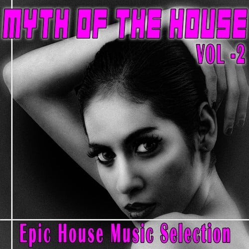 Myth of the House, Vol. 2 (Epic House Music Selection)