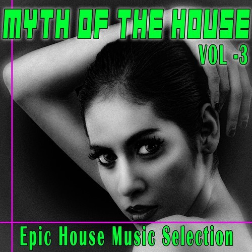 Various Artists-Myth of the House, Vol. 3 (Epic House Music Selection)
