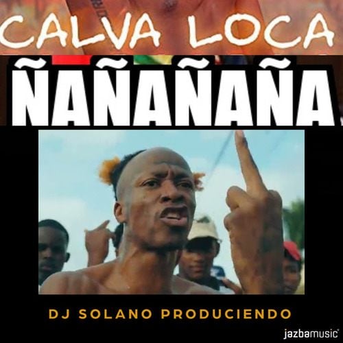 Calva Loca, Dj Solano Produciendo-Ñaña Ñaña