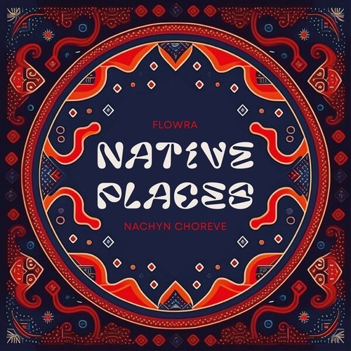 Flowra, Nachyn Choreve-Native Places