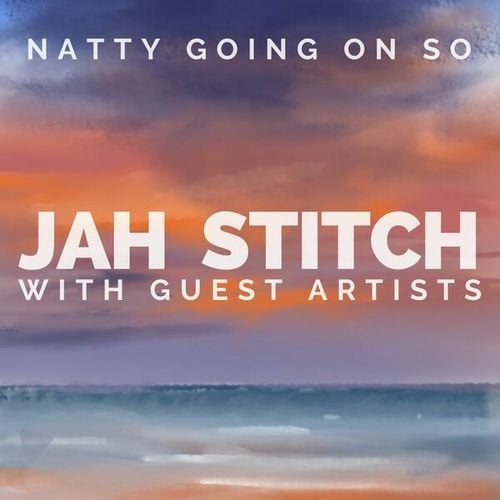 Natty Going On So: Jah Stitch with Guest Artists