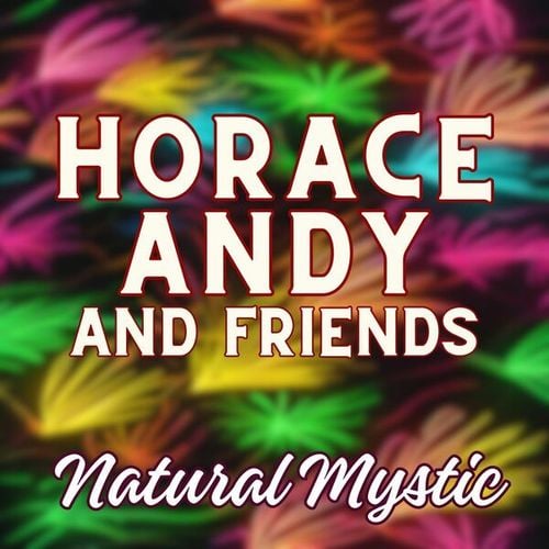 Natural Mystic: Horace Andy & Friends