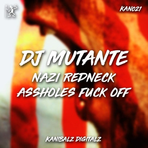 DJ Mutante-Nazi Redneck Assholes Fuck Off