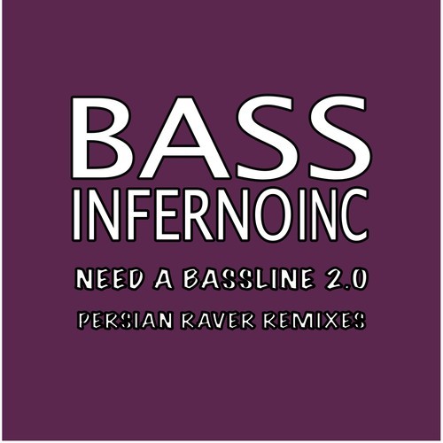 Bass Inferno Inc, Persian Raver-Need a Bassline 2.0