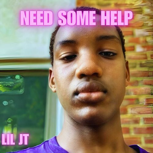 Lil JT-Need Some Help