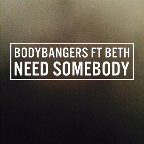 Bodybangers, Beth-Need Somebody