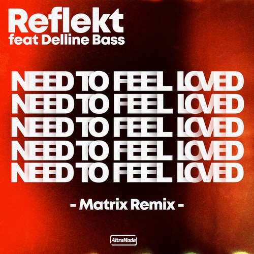 Reflekt, Matrix, Delline Bass-Need To Feel Loved