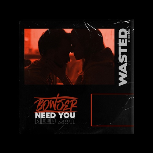 Bowser-Need You