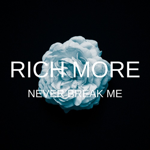 RICH MORE-Never Break Me