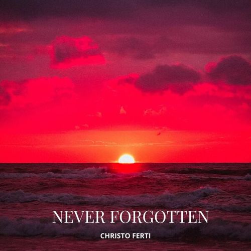 Christo Ferti-Never Forgotten