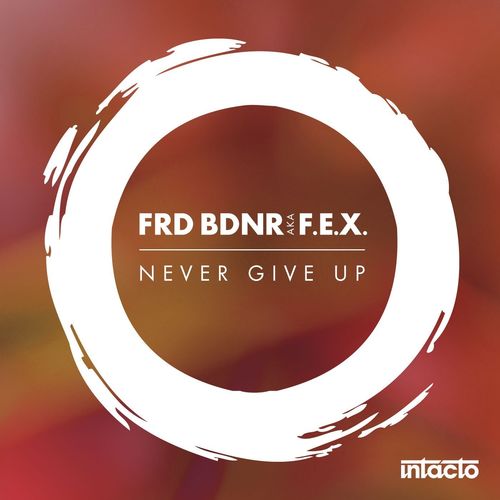 Frd Bdnr, F.E.X.-Never Give Up