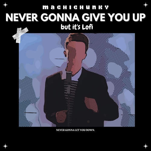 Never Gonna Give You Up but it's Lofi