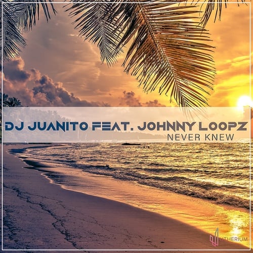 DJ Juanito, Johnny Loopz-Never Knew