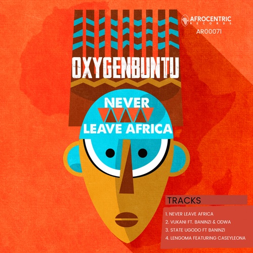 Baninzi, Odwa, Caseyleona, Oxygenbuntu-Never Leave Africa