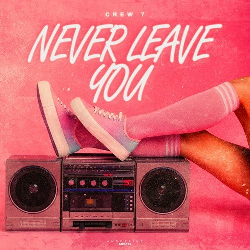 Crew 7-Never Leave You (Uh Oooh, Uh Oooh)