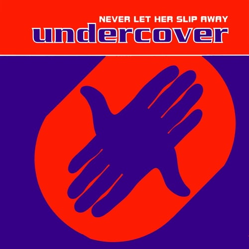 Undercover-Never Let Her Slip Away