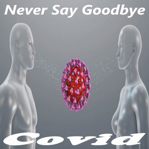 Covid-Never Say Goodbye