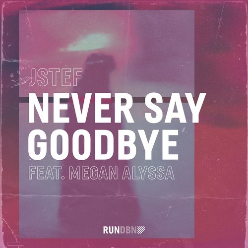 JSTEF, Megan Alyssa-Never Say Goodbye